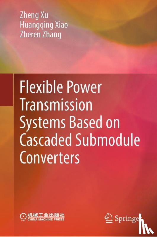 Xu, Zheng, Xiao, Huangqing, Zhang, Zheren - Flexible Power Transmission Systems Based on Cascaded Submodule Converters