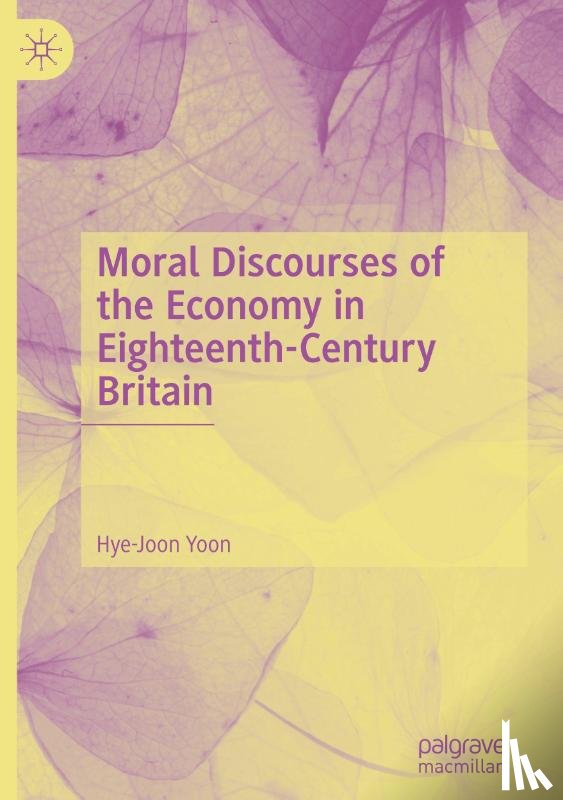Yoon, Hye-Joon - Moral Discourses of the Economy in Eighteenth-Century Britain