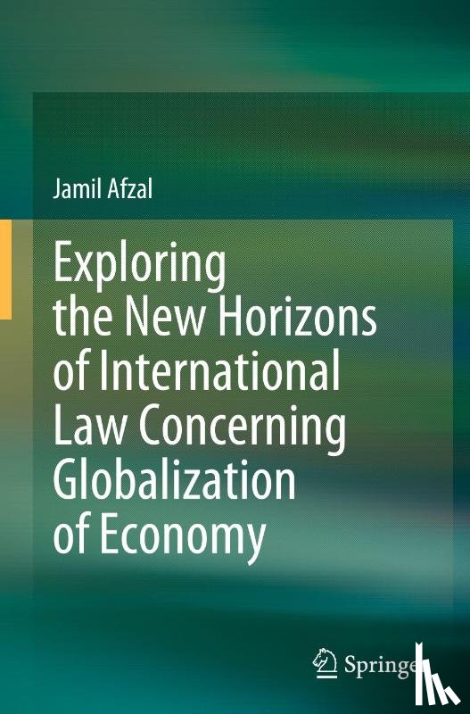 Afzal, Jamil - Exploring the New Horizons of International Law Concerning Globalization of Economy