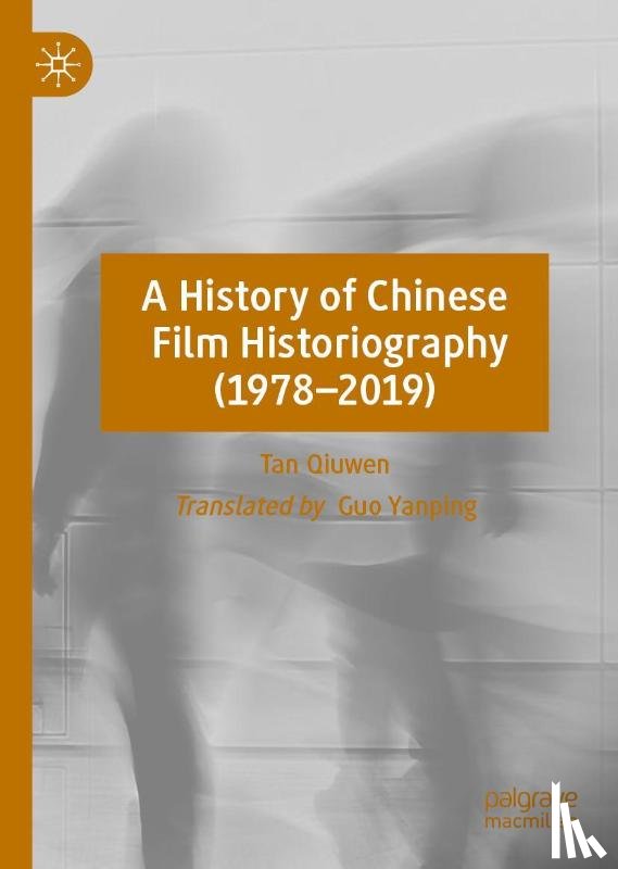 Qiuwen, Tan - A History of Chinese Film Historiography (1978-2019)