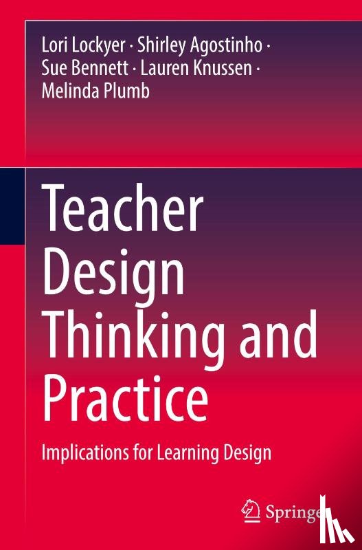 Lockyer, Lori, Agostinho, Shirley, Bennett, Sue, Knussen, Lauren - Teacher Design Thinking and Practice