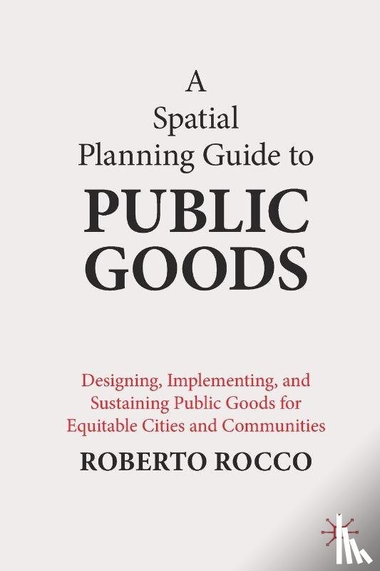Rocco, Roberto - A Spatial Planning Guide to Public Goods