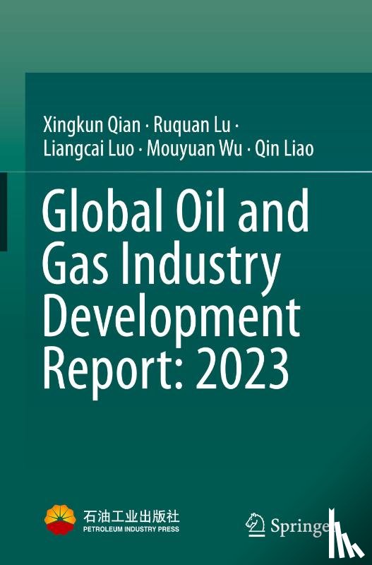 Qian, Xingkun, Lu, Ruquan, Luo, Liangcai, Wu, Mouyuan - Global Oil and Gas Industry Development Report: 2023