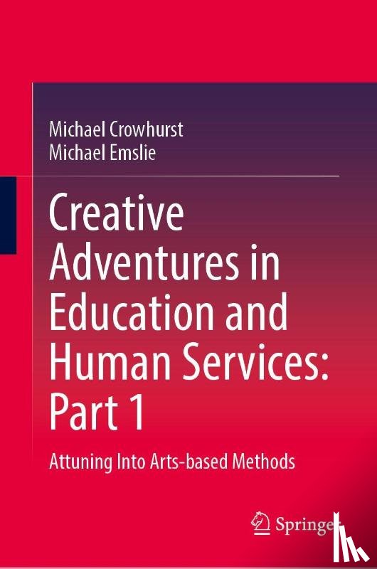 Crowhurst, Michael, Emslie, Michael - Creative Adventures in Education and Human Services: Part 1