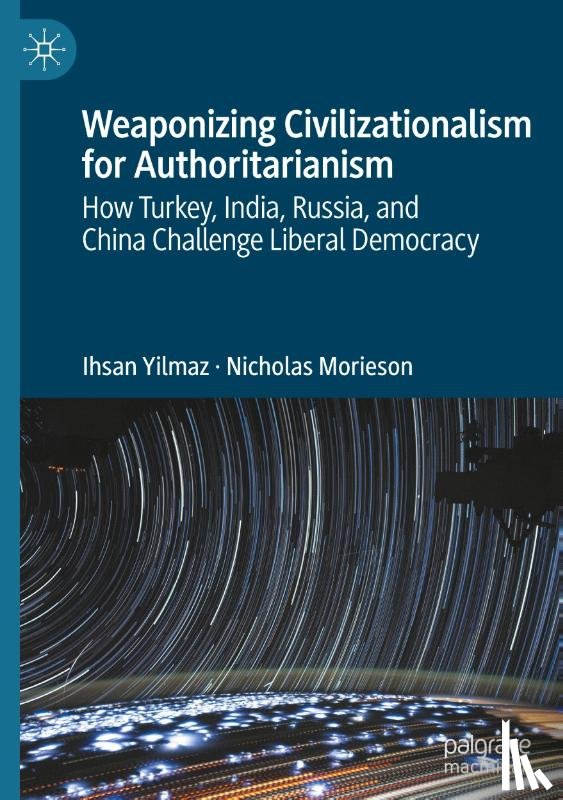 Yilmaz, Ihsan, Morieson, Nicholas - Weaponizing Civilizationalism for Authoritarianism