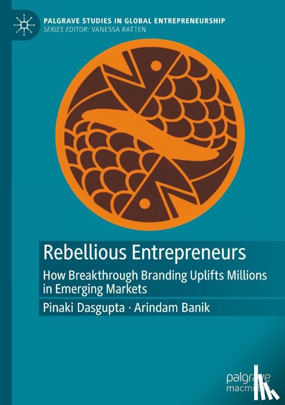 Banik, Arindam, Dasgupta, Pinaki - Rebellious Entrepreneurs