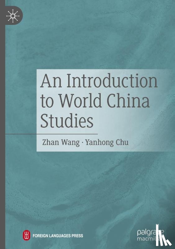 Wang, Zhan, Chu, Yanhong - An Introduction to World China Studies