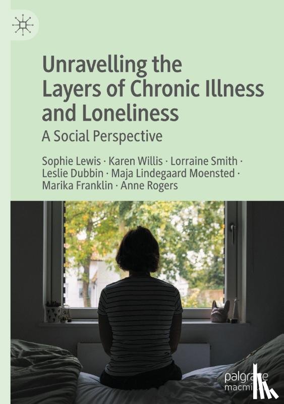 Lewis, Sophie, Willis, Karen, Smith, Lorraine, Moensted, Maja Lindegaard - Unravelling the Layers of Chronic Illness and Loneliness
