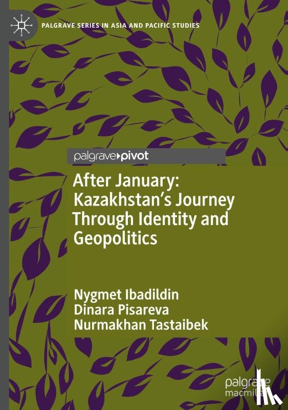 Ibadildin, Nygmet, Pisareva, Dinara, Tastaibek, Nurmakhan - After January: Kazakhstan's Journey Through Identity and Geopolitics