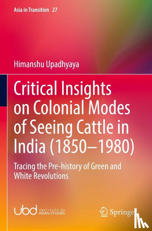 Upadhyaya, Himanshu - Critical Insights on Colonial Modes of Seeing Cattle in India (1850-1980)