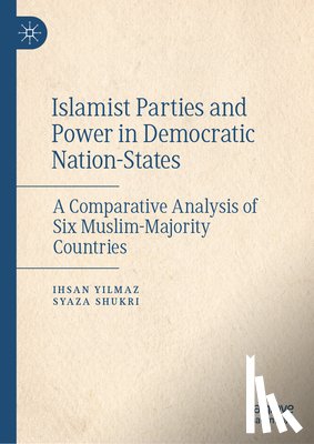 Yilmaz, Ihsan, Shukri, Syaza - Islamist Parties and Power in Democratic Nation-States