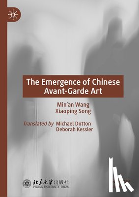 Wang, Min'an, Song, Xiaoping - The Emergence of Chinese Avant-Garde Art