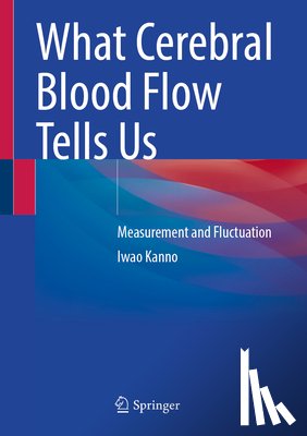 Kanno, Iwao - What Cerebral Blood Flow Tells Us