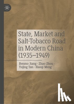 Jiang, Benmo, Meng, Haoqi, Tan, Yujing, Zhou, Zhao - State, Market and Salt-Tobacco Road in Modern China (1935-1949)
