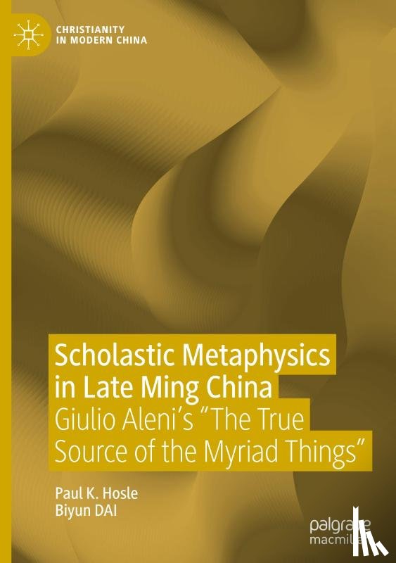 Hosle, Paul K., Dai, Biyun - Scholastic Metaphysics in Late Ming China