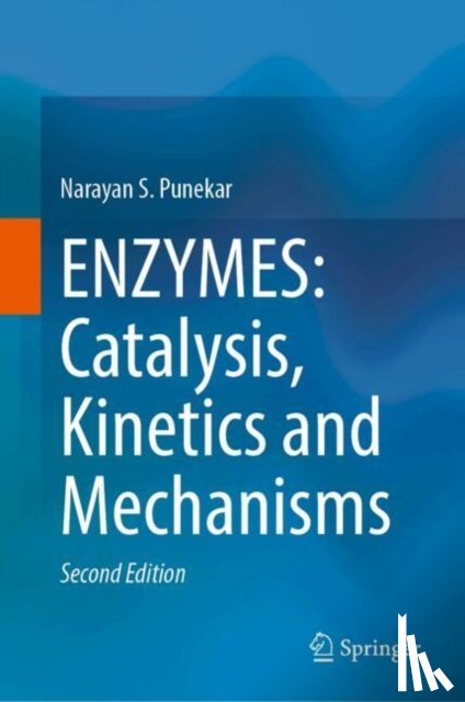 Punekar, Narayan S. - ENZYMES: Catalysis, Kinetics and Mechanisms