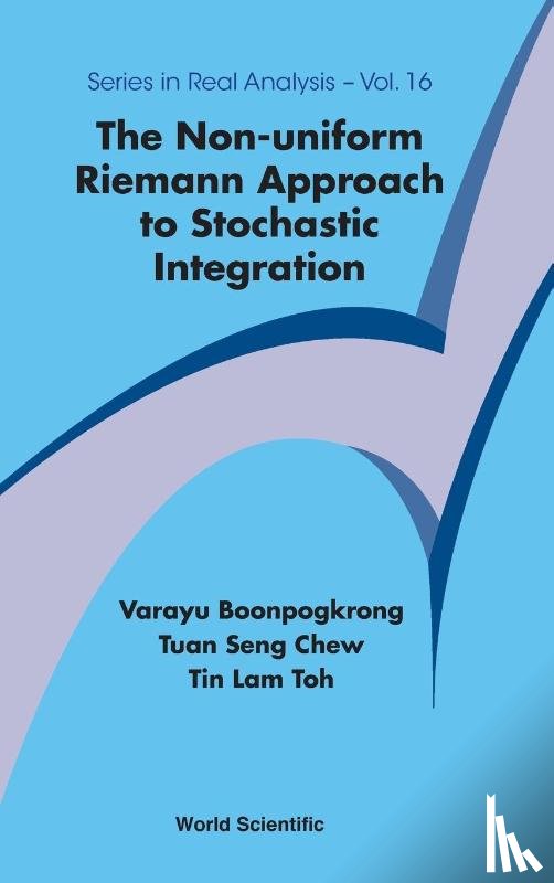 Boonpogkrong, Varayu (Prince Of Songkla University, Chew, Tuan Seng (Nus, Toh, Tin Lam (Nanyang Technological University - Non-uniform Riemann Approach To Stochastic Integration, The