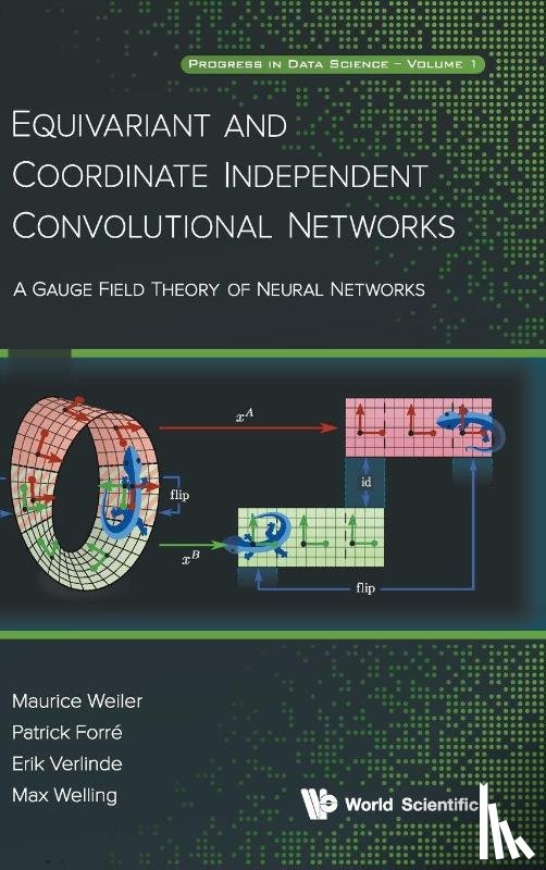Weiler, Maurice (Massachusetts Institute Of Technology, Forre, Patrick (University Of Amsterdam, Verlinde, Erik (University Of Amsterdam, Welling, Max (University Of Amsterdam - Equivariant And Coordinate Independent Convolutional Networks: A Gauge Field Theory Of Neural Networks