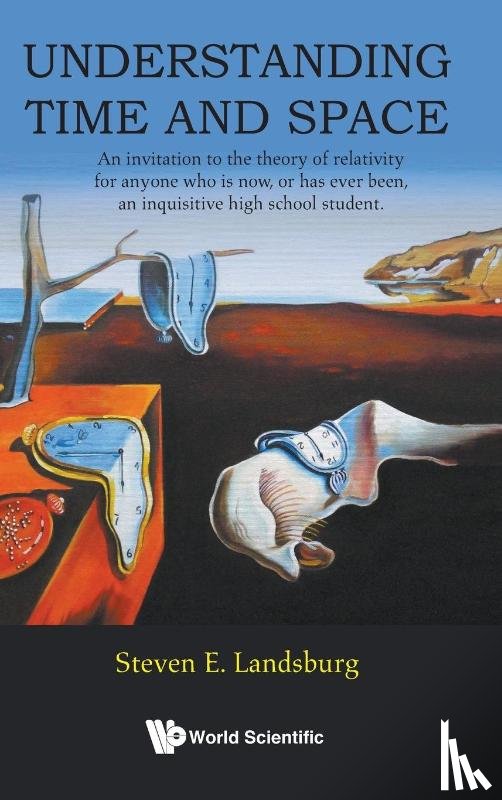 Landsburg, Steven E (University Of Rochester - Understanding Time And Space: An Invitation To The Theory Of Relativity For Anyone Who Is Now, Or Has Ever Been, An Inquisitive High School Student