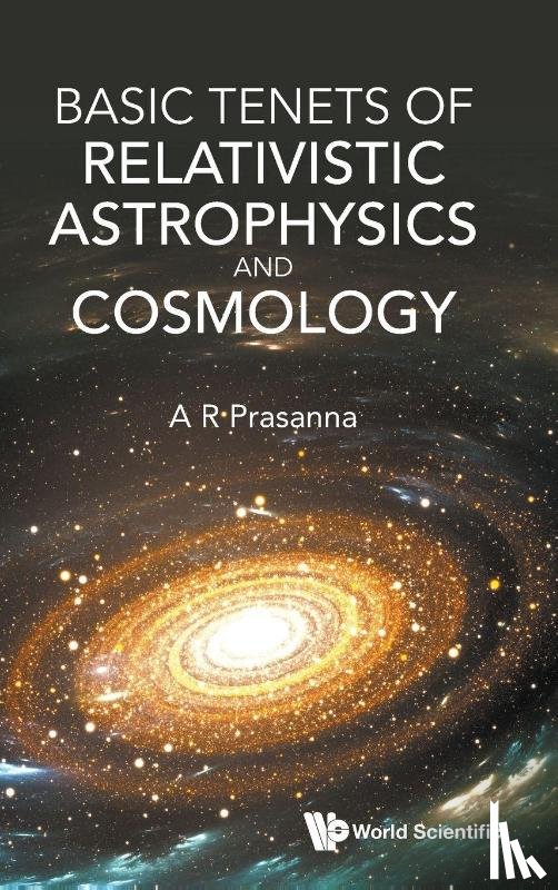 Prasanna, A R (Physical Research Laboratory - Basic Tenets Of Relativistic Astrophysics And Cosmology