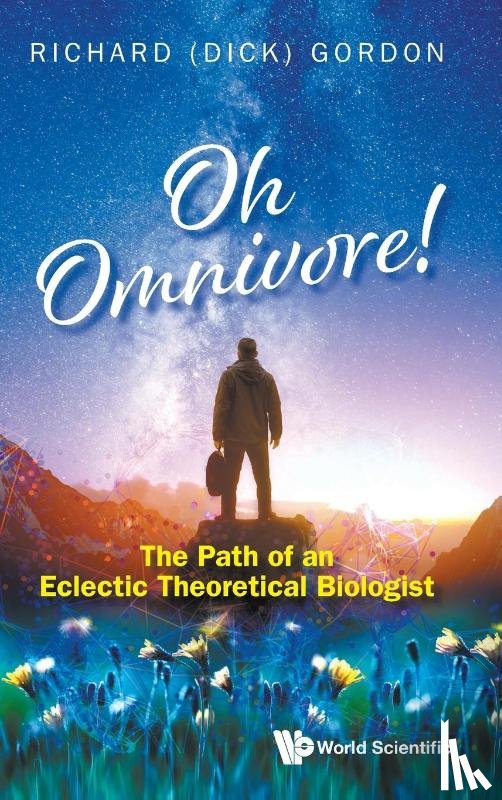 Gordon, Richard (Gulf Specimen Aquarium & Marine Laboratory - Oh Omnivore! The Path Of An Eclectic Theoretical Biologist