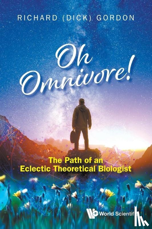 Gordon, Richard (Gulf Specimen Aquarium & Marine Laboratory - Oh Omnivore! The Path Of An Eclectic Theoretical Biologist