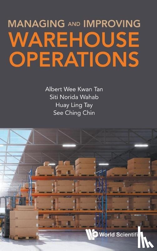 Tan, Albert Wee Kwan (Ton Duc Thang University, Wahab, Siti Norida (Universiti Teknologi Mara, Tay, Huay Ling (Singapore University Of Social Sciences, Chin, See Ching (Singapore Institute Of Materials Management - Managing And Improving Warehouse Operations