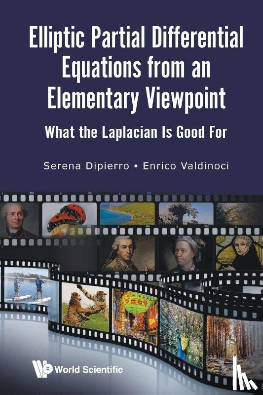 Dipierro, Serena (University Of Western Australia, Valdinoci, Enrico (University Of Western Australia - Elliptic Partial Differential Equations From An Elementary Viewpoint: What The Laplacian Is Good For