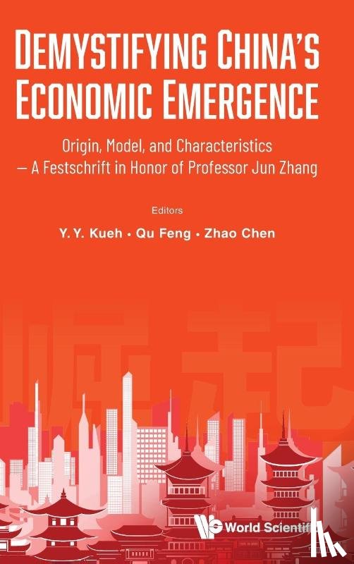  - Demystifying China's Economic Emergence: Origin, Model, And Characteristics - A Festschrift In Honor Of Professor Jun Zhang