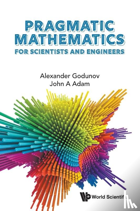 Alexander Godunov, John A Adam - PRAGMATIC MATHEMATICS FOR SCIENTISTS AND ENGINEERS