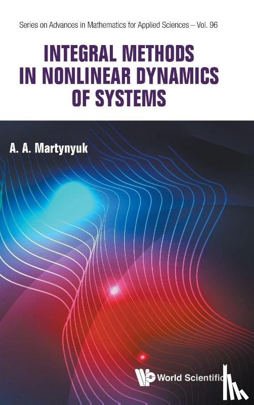 Martynyuk, Anatoliy A (National Academy Of Sciences Of Ukraine - Integral Methods In Nonlinear Dynamics Of Systems