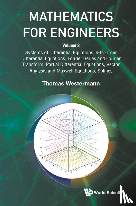 Westermann, Thomas (University Of Applied Sciences Karisruhe - Mathematics For Engineers - Volume 3: Systems Of Differential Equations, N-th Order Differential Equations, Fourier Series And Fourier Transform, Partial Differential Equations, Vector Analysis And Maxwell Equations, Splines