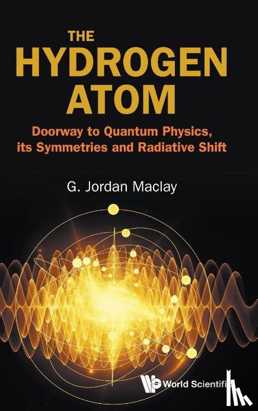 Maclay, G Jordan (University Of Illinois At Chicago - The Hydrogen Atom: Doorway To Quantum Physics, Its Symmetries And Radiative Shift