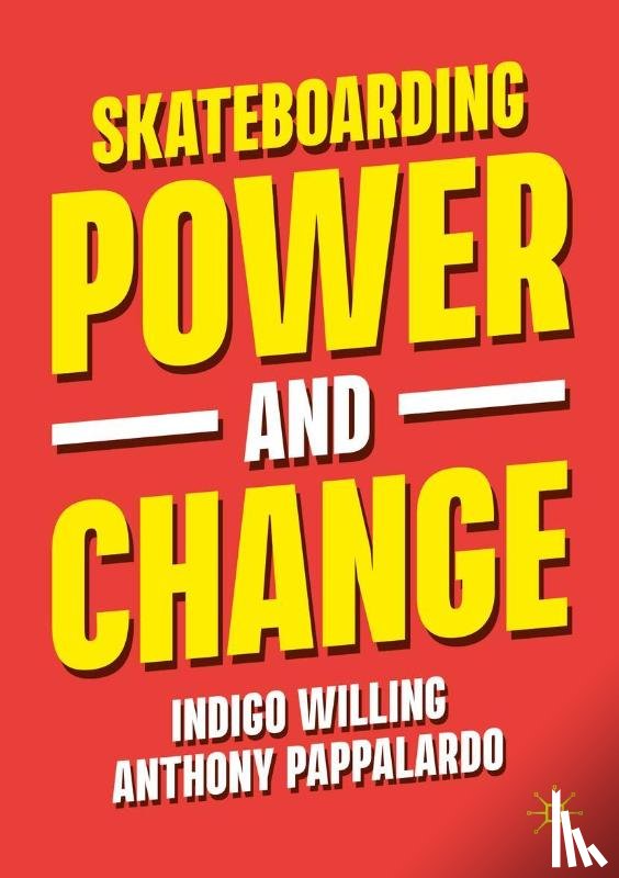 Willing, Indigo, Pappalardo, Anthony - Skateboarding, Power and Change