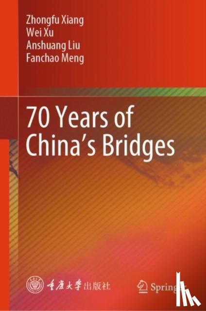 Xiang, Zhongfu, Xu, Wei, Liu, Anshuang, Meng, Fanchao - 70 Years of China’s Bridges
