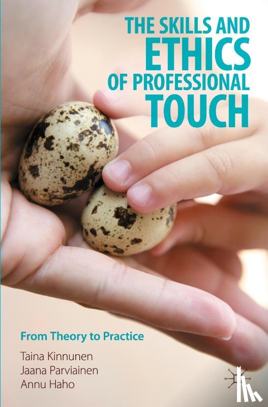 Kinnunen, Taina, Parviainen, Jaana, Haho, Annu - The Skills and Ethics of Professional Touch