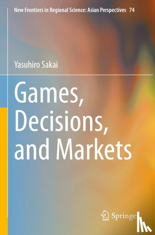 Sakai, Yasuhiro - Games, Decisions, and Markets