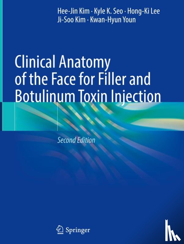 Kim, Hee-Jin, Seo, Kyle K., Lee, Hong-Ki, Kim, Ji-Soo - Clinical Anatomy of the Face for Filler and Botulinum Toxin Injection