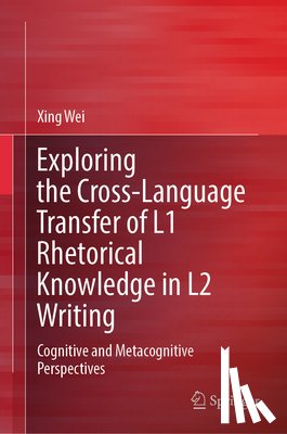 Wei, Xing - Exploring the Cross-Language Transfer of L1 Rhetorical Knowledge in L2 Writing