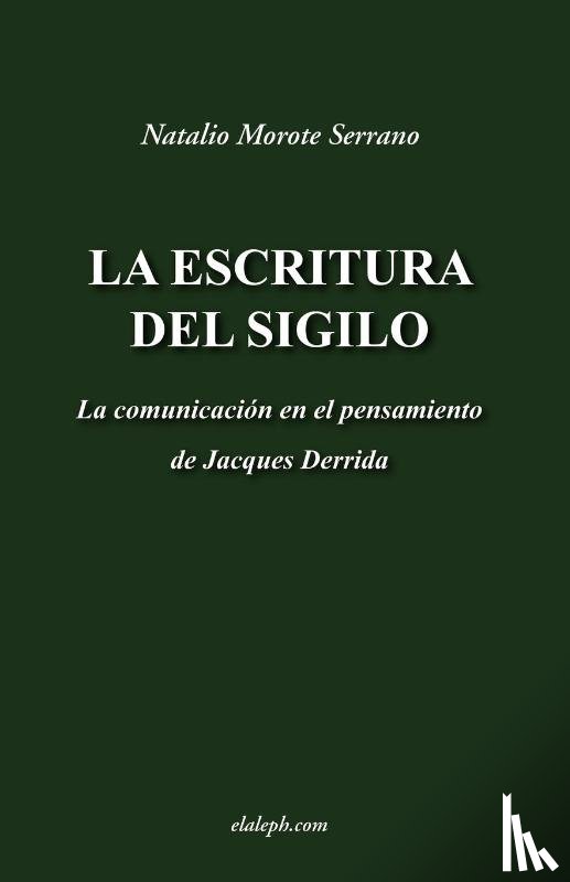 Morote Serrano, Natalio - La escritura del sigilo - La comunicacion en el pensamiento de Jacques Derrida