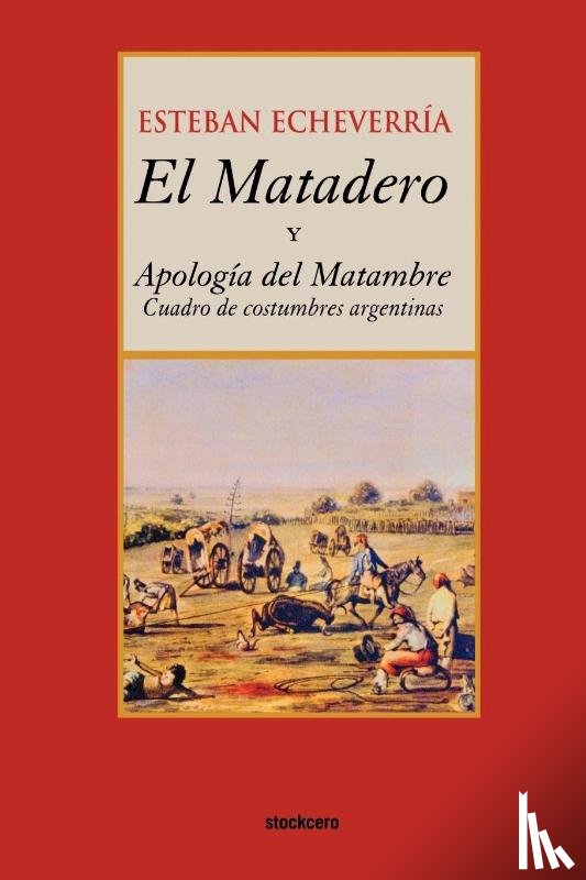 Esteban Echeverria - El Matadero (y Apologia Del Matambre)