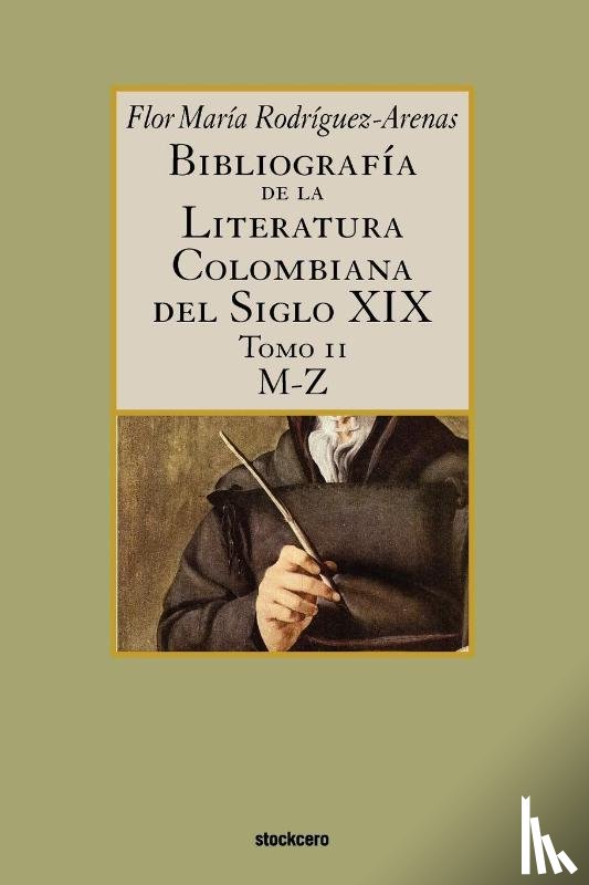 Rodriguez-Arenas, Flor - Bibliografia De La Literatura Colombiana Del Siglo XIX - Tomo II (M-Z)
