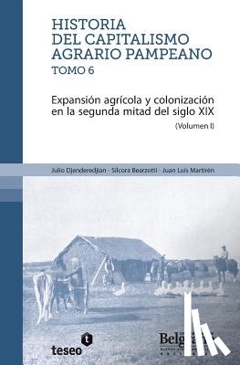 Bearzotti, Sílcora - Historia del capitalismo agrario pampeano ? Tomo 6: Expansión agrícola y colonización en la segunda mitad del siglo XIX