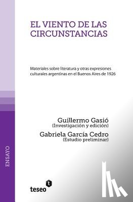 García Cedro, Gabriela - El viento de las circunstancias: Materiales sobre literatura y otras expresiones culturales argentinas en el Buenos Aires de 1926