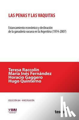 Fernández, María Inés - Las penas y las vaquitas: Estancamiento económico y declinación de la ganadería vacuna en la Argentina (1974-2007)