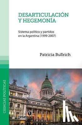 Bullrich, Patricia - Desarticulación y hegemonía: Sistema político y partidos en la Argentina (1999-2007)
