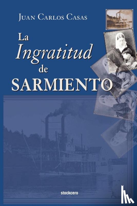 Juan Carlos Casas - La Ingratitud De Sarmiento