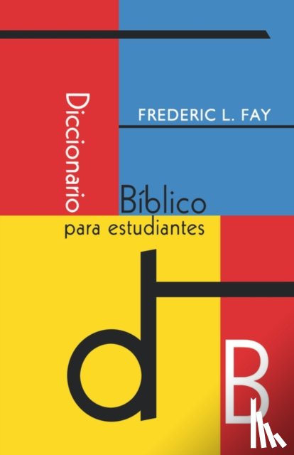 Fay, Frederic L - Diccionario Biblico Para Estudiantes (Spanish