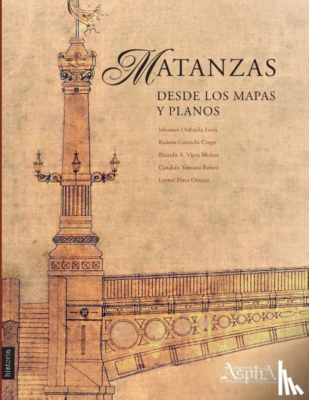 Orihuela Leon, Johanset, Cotarelo Crego, Ramon, Viera Munoz, Ricardo - Matanzas desde los mapas y planos