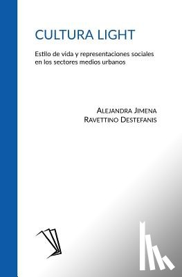 Ravettino Destefanis, Alejandra Jimena - Cultura light: Estilo de vida y representaciones sociales en los sectores medios urbanos